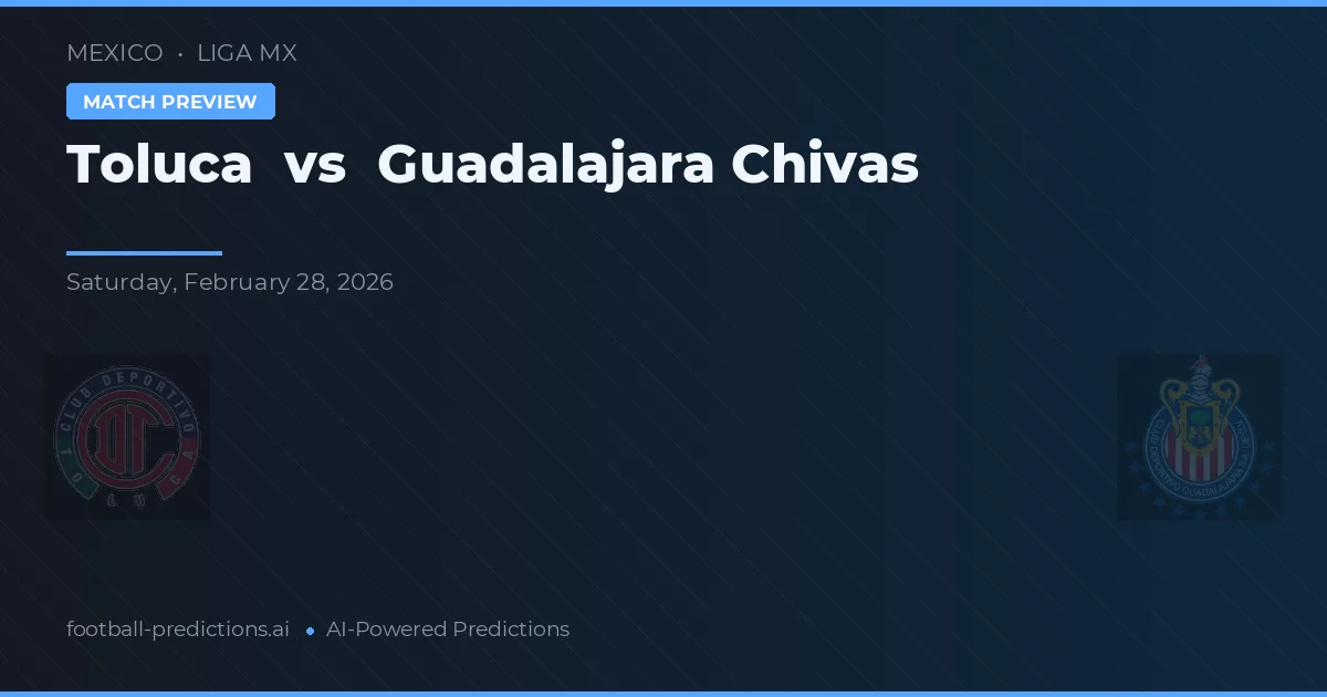 Toluca vs Chivas Guadalajara — pronostic și avancronică meci