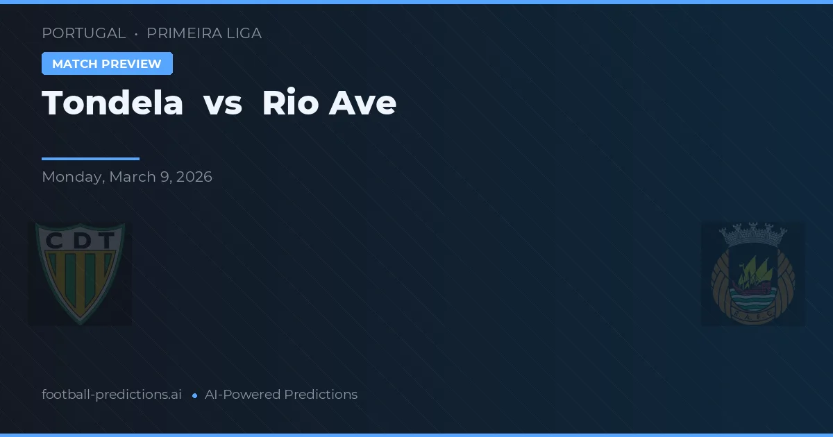 Tondela vs Rio Ave — pronostic și avancronică meci