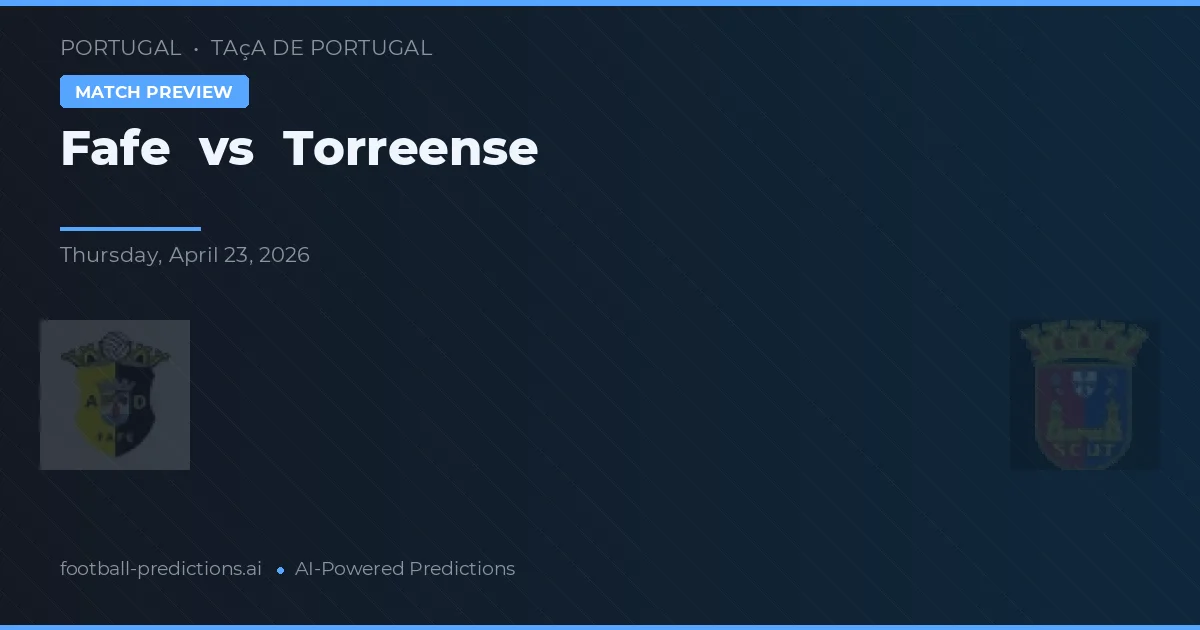 Fafe vs Torreense — pronostic și avancronică meci