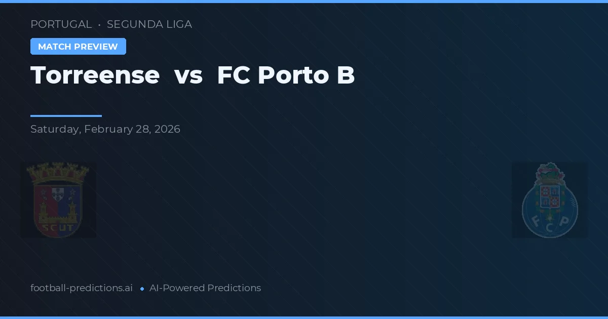 Torreense vs FC Porto B — pronostic și avancronică meci
