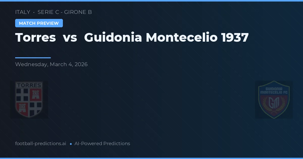 Torres vs Guidonia Montecelio 1937 — pronostic și avancronică meci