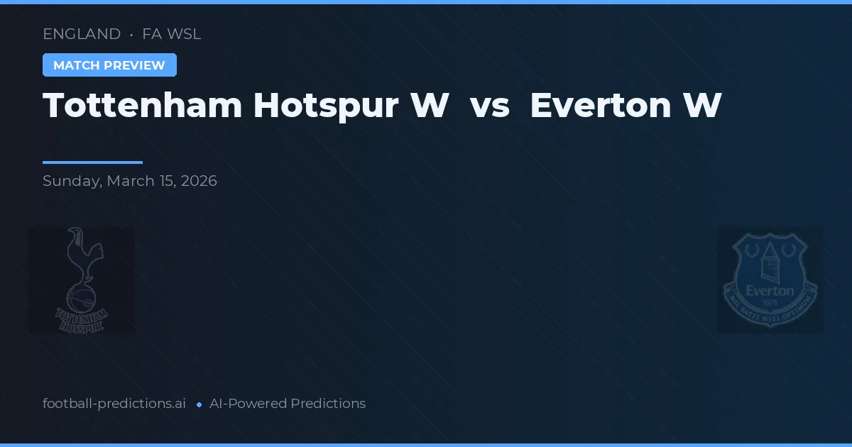 Tottenham Hotspur W vs Everton W — pronostic și avancronică meci