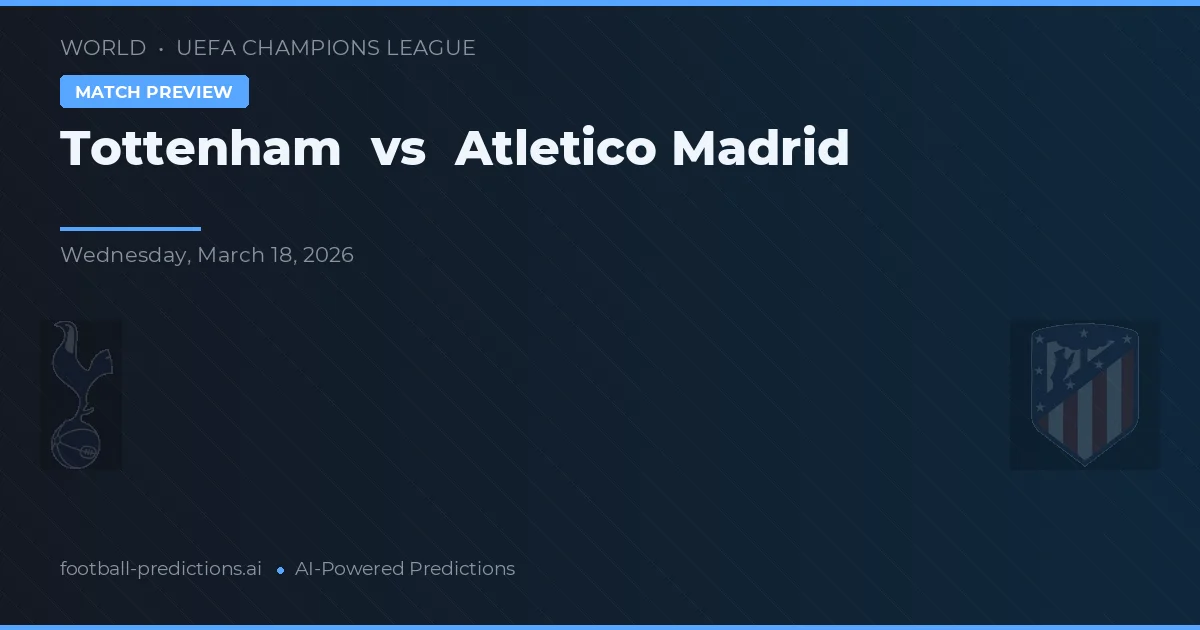 Tottenham vs Atlético Madrid — pronostic și avancronică meci