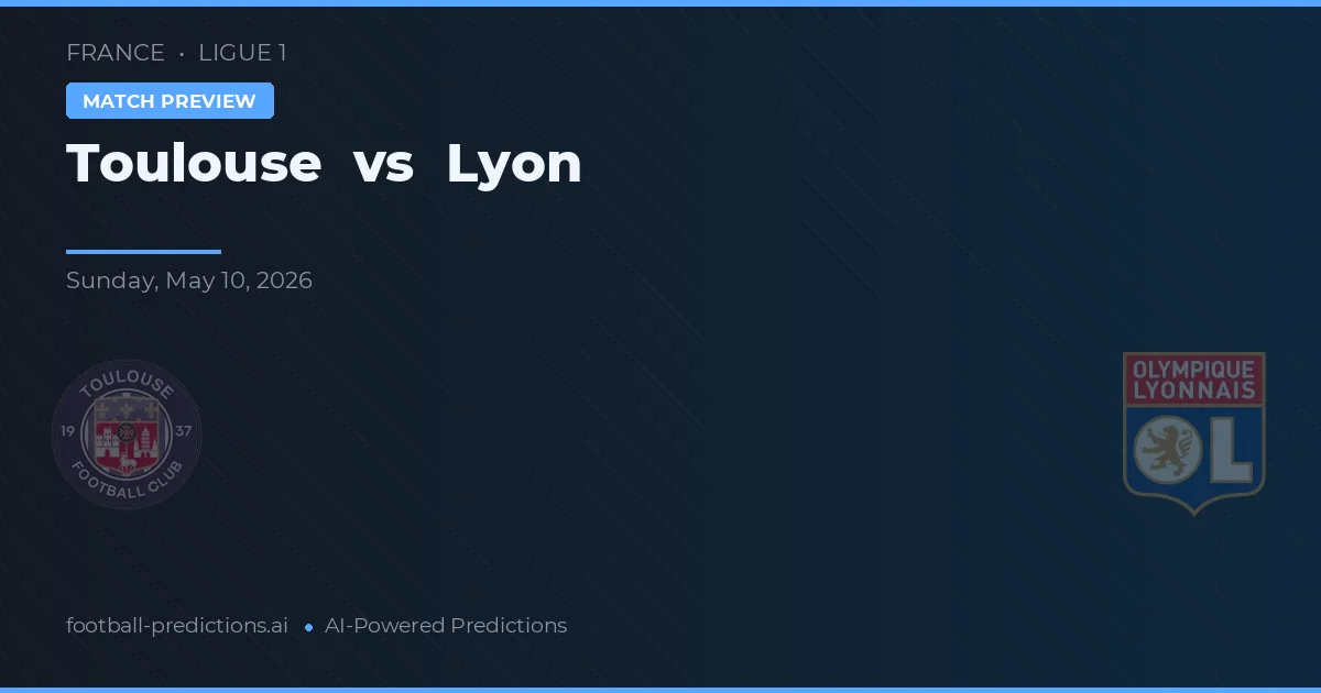 Toulouse vs Lyon — pronostic și avancronică meci