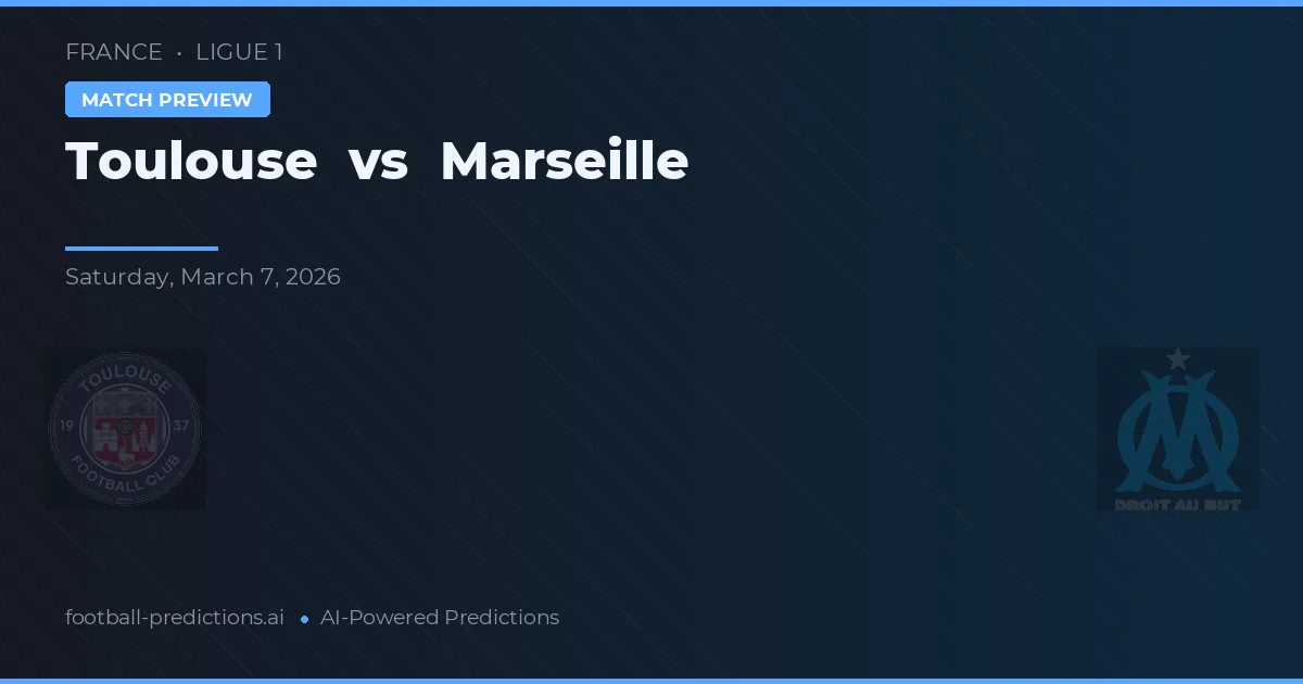 Toulouse vs Marseille — pronostic și avancronică meci