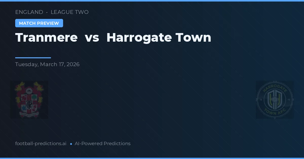 Tranmere Rovers vs Harrogate Town — pronostic și avancronică meci