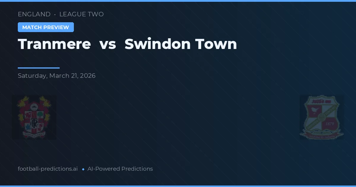 Tranmere Rovers vs Swindon Town — pronostic și avancronică meci