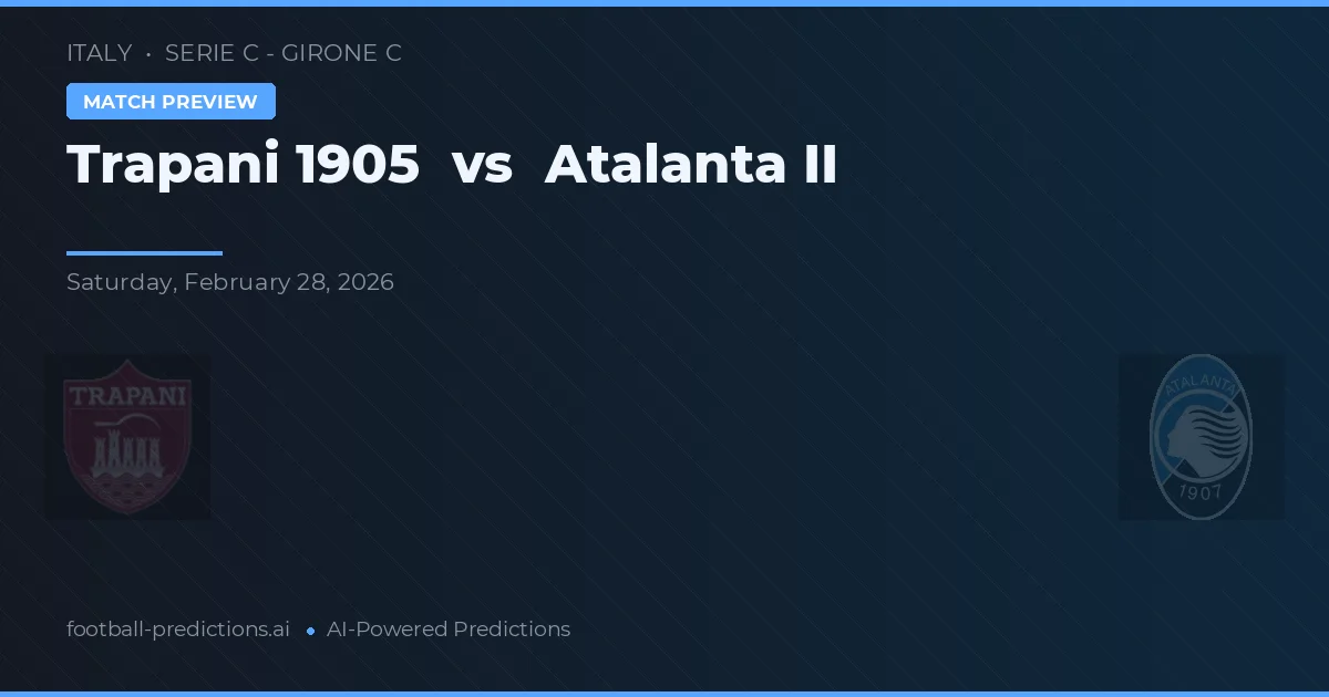 Trapani 1905 vs Atalanta II — pronostic și avancronică meci