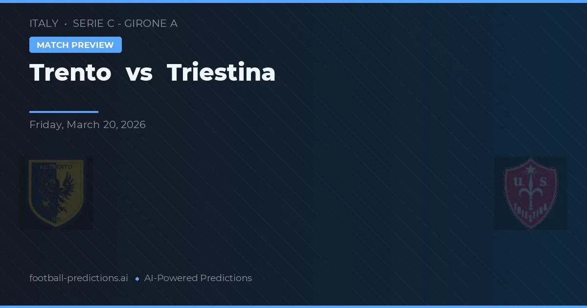 Trento vs Triestina — pronostic și avancronică meci