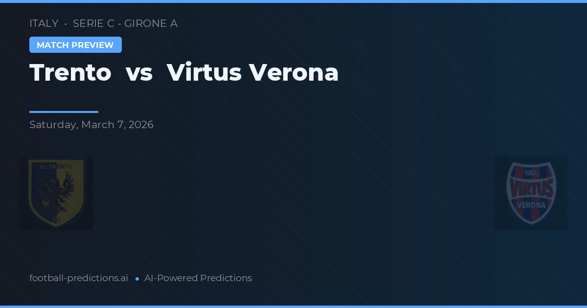 Trento vs Virtus Verona — pronostic și avancronică meci