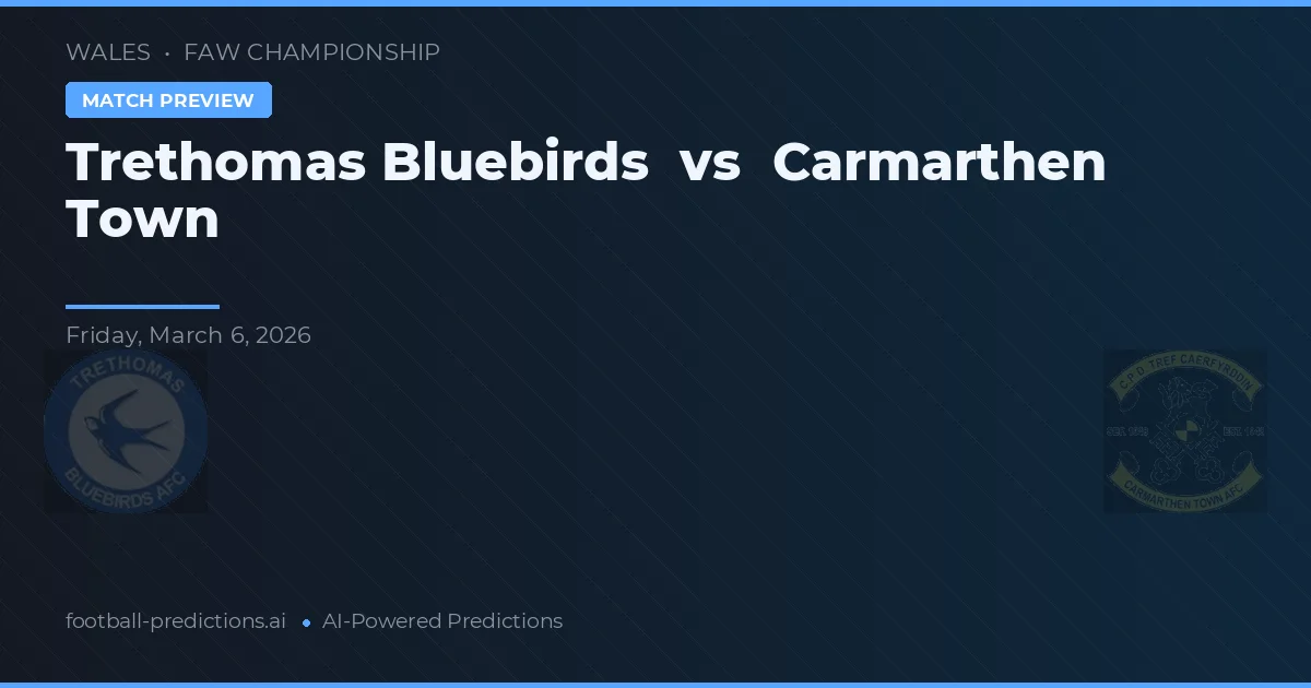 Trethomas Bluebirds vs Carmarthen Town — pronostic și avancronică meci