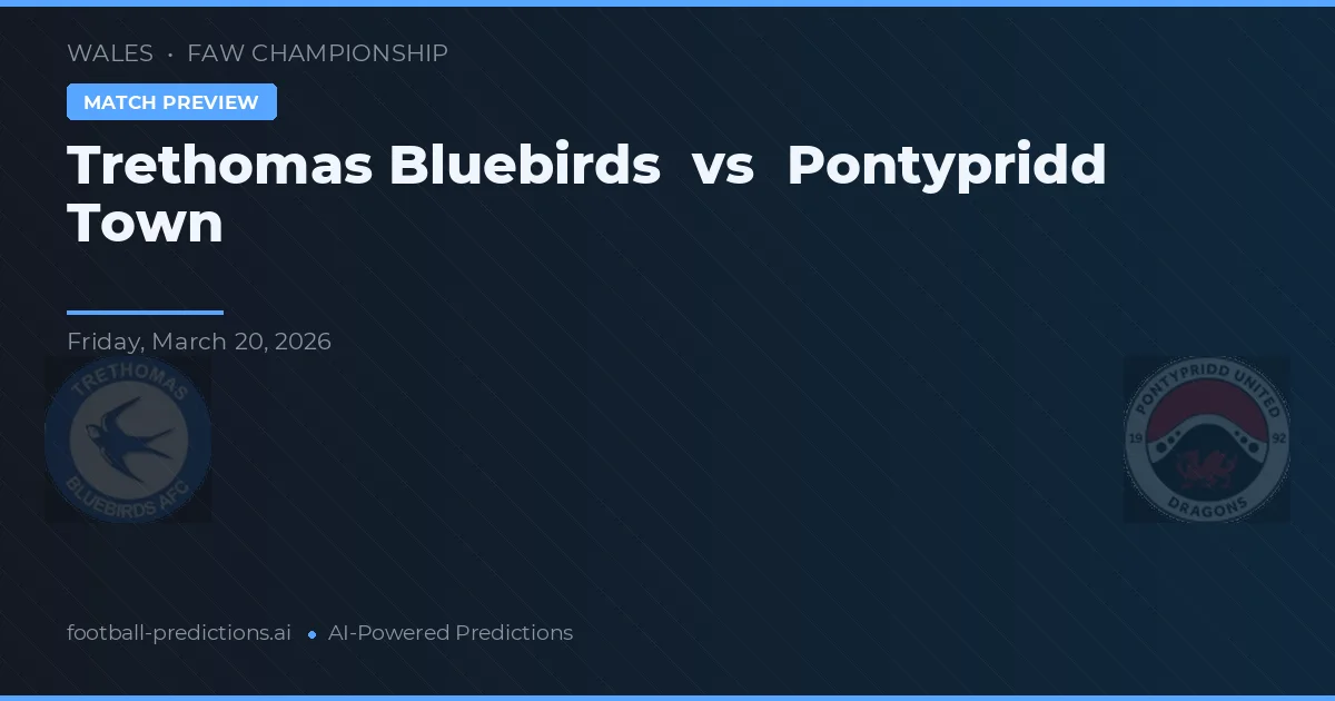 Trethomas Bluebirds vs Pontypridd Town — pronostic și avancronică meci