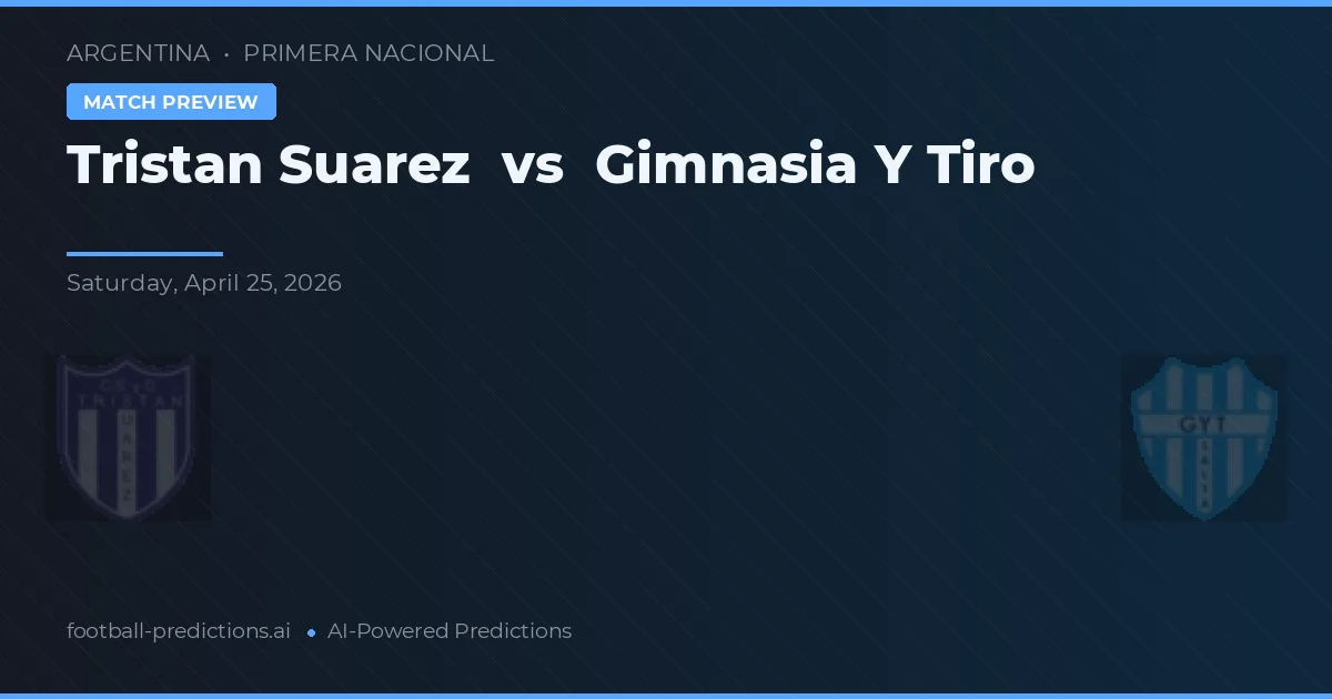 Tristán Suárez vs Gimnasia y Tiro preview