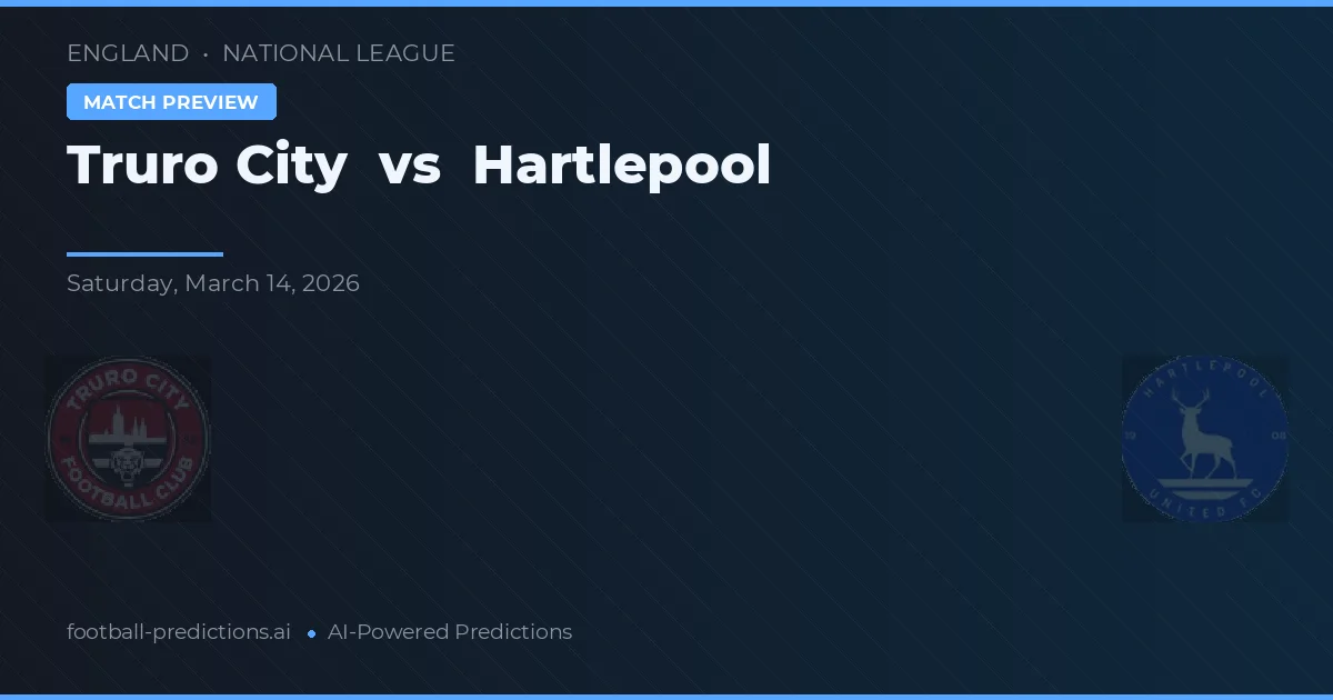 Truro City vs Hartlepool — pronostic și avancronică meci