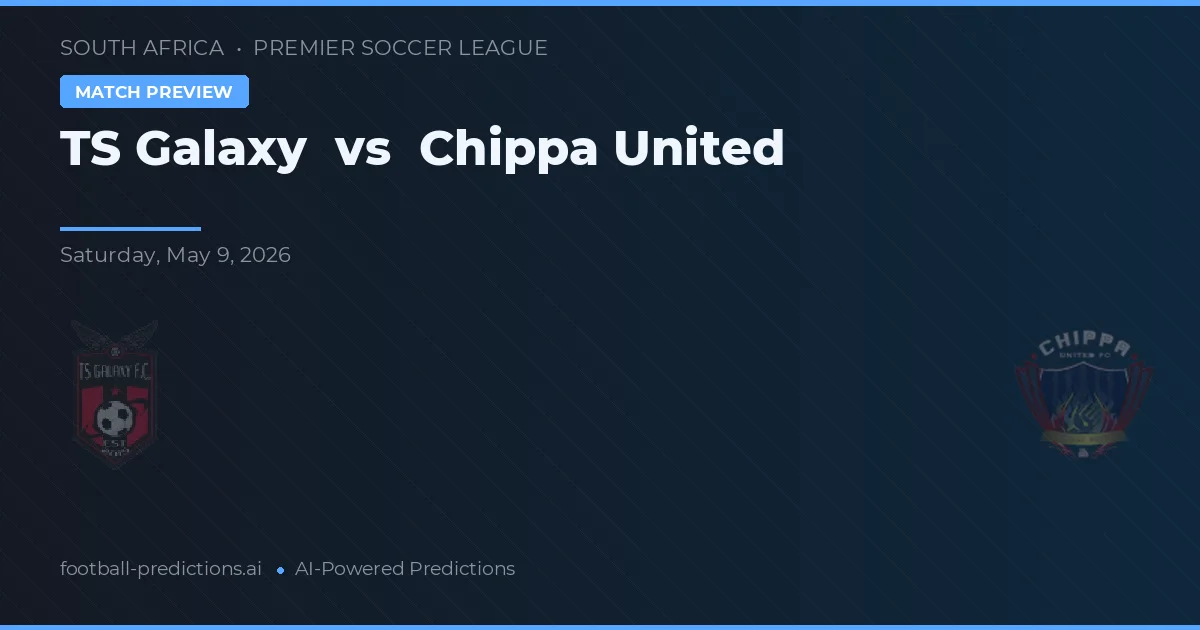 TS Galaxy vs Chippa United — pronostic și avancronică meci