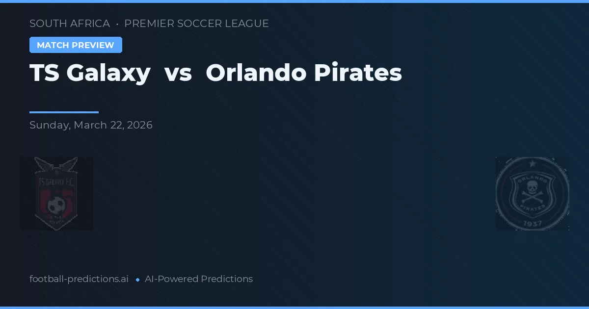 TS Galaxy vs Orlando Pirates — pronostic și avancronică meci