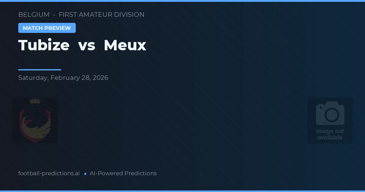 Tubize vs Meux — pronostic și avancronică meci