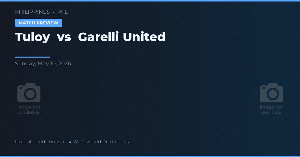 Tuloy vs Garelli United — pronostic și avancronică meci
