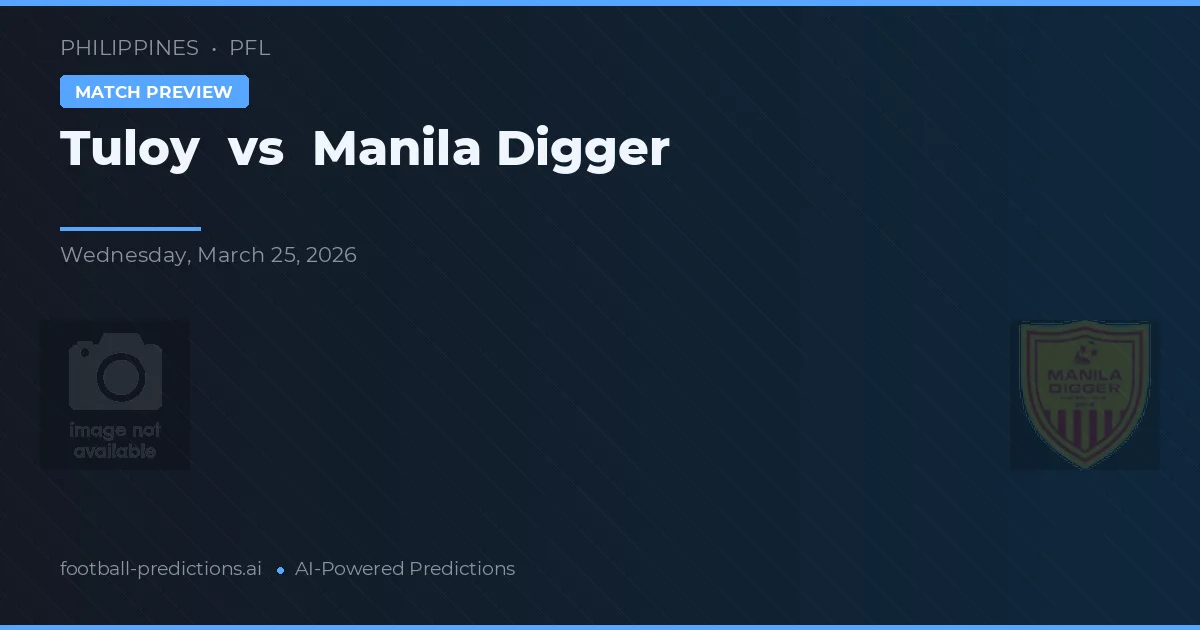 Tuloy vs Manila Digger — pronostic și avancronică meci