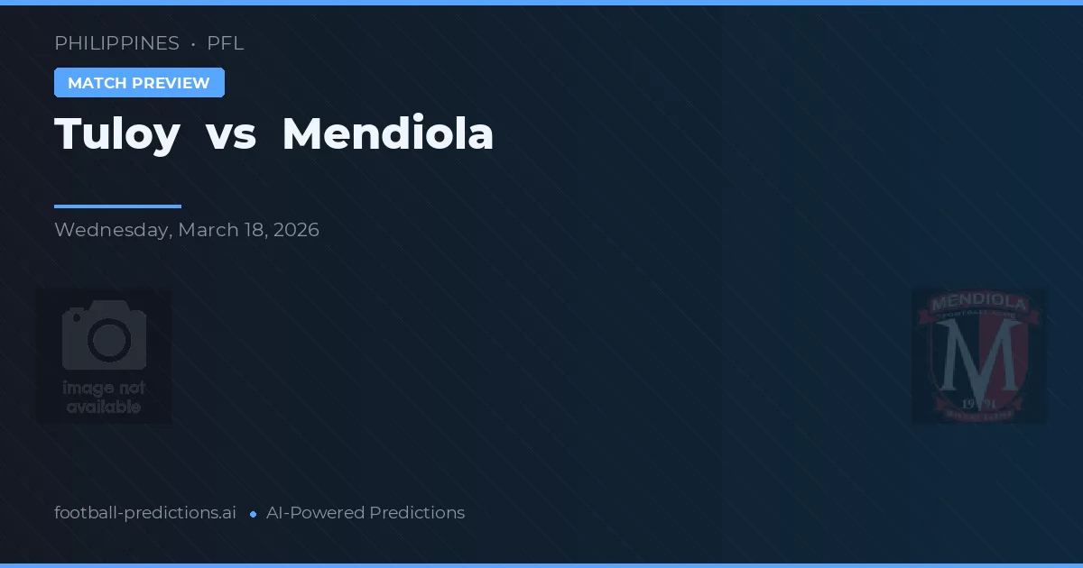 Tuloy vs Mendiola — pronostic și avancronică meci