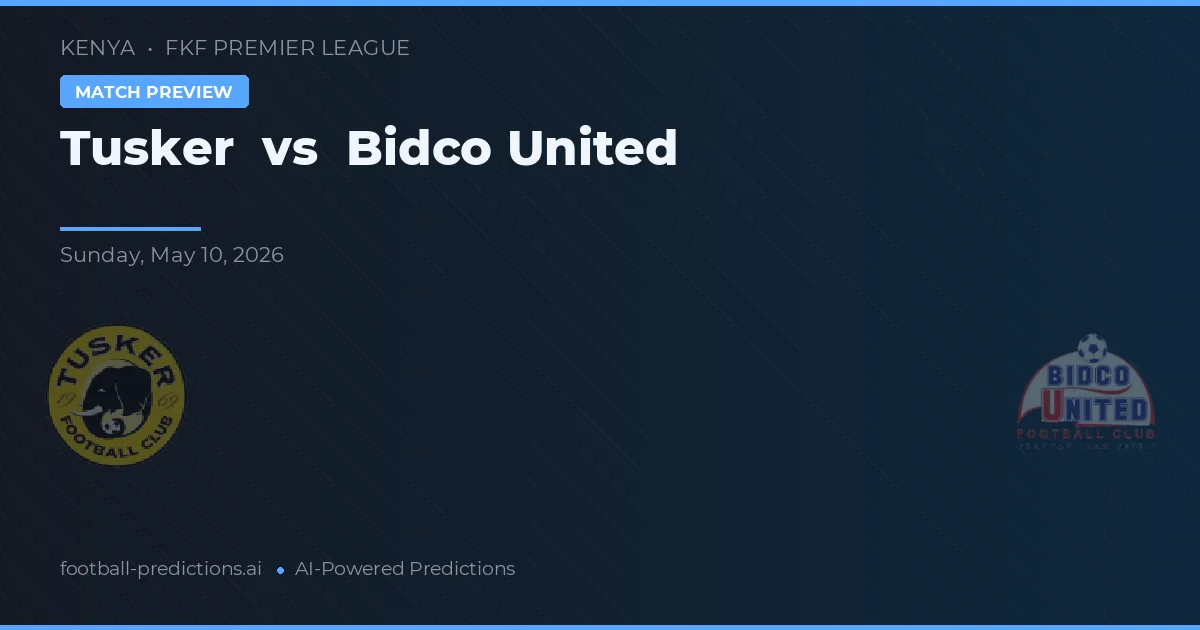Tusker vs Bidco United — pronostic și avancronică meci