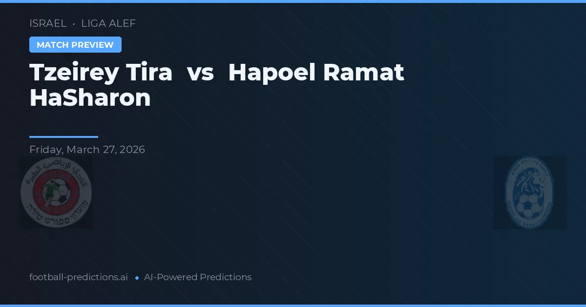Tzeirey Tira vs Hapoel Ramat HaSharon — pronostic și avancronică meci