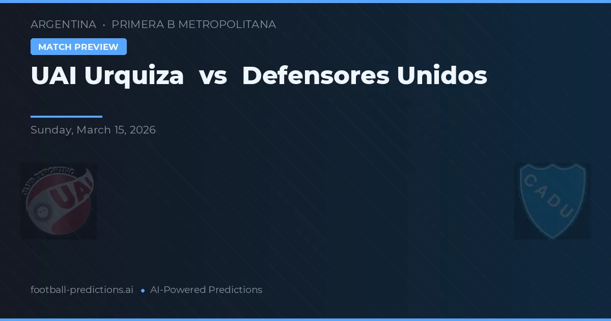 UAI Urquiza vs Defensores Unidos — pronostic și avancronică meci