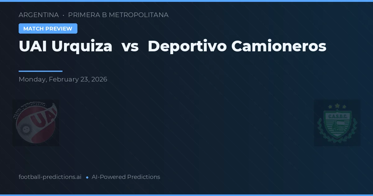 UAI Urquiza vs Deportivo Camioneros — pronostic și avancronică meci