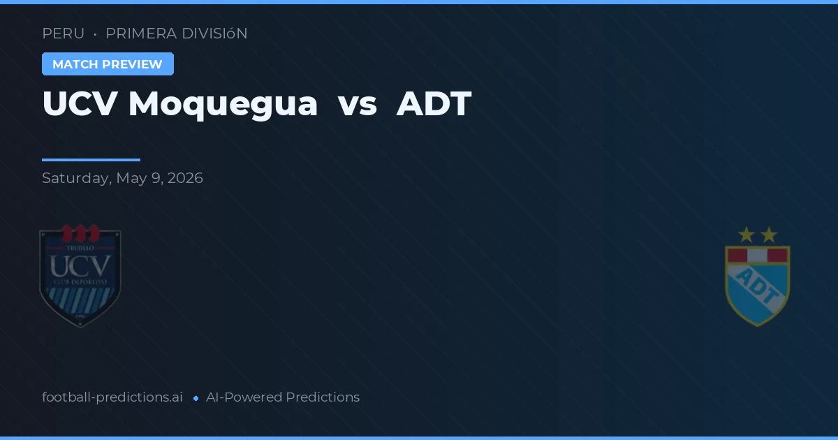 UCV Moquegua vs ADT — pronostic și avancronică meci