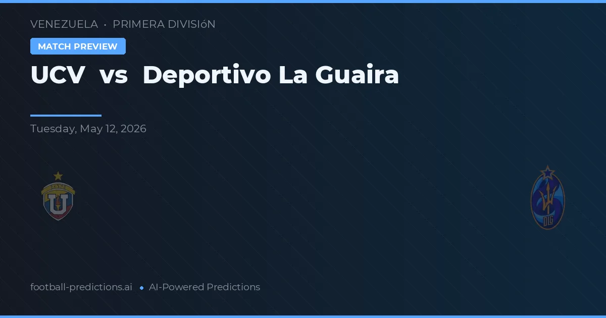 UCV vs Deportivo La Guaira — pronostic și avancronică meci