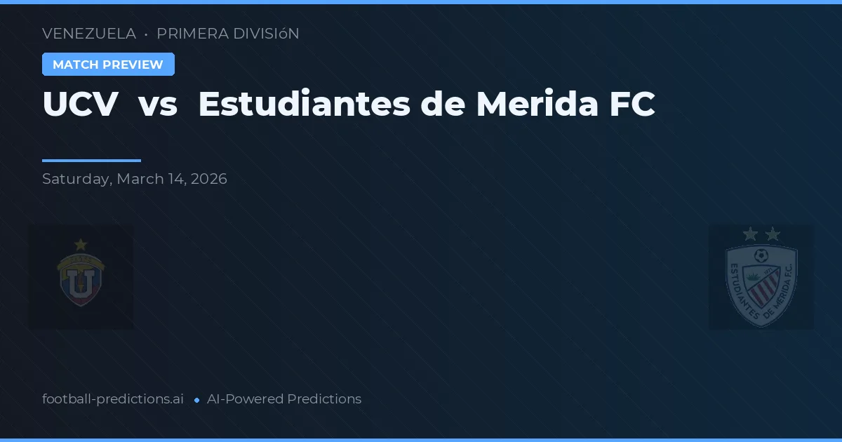 UCV vs Estudiantes de Mérida FC — pronostic și avancronică meci