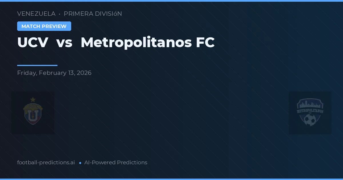 UCV vs Metropolitanos FC — pronostic și avancronică meci