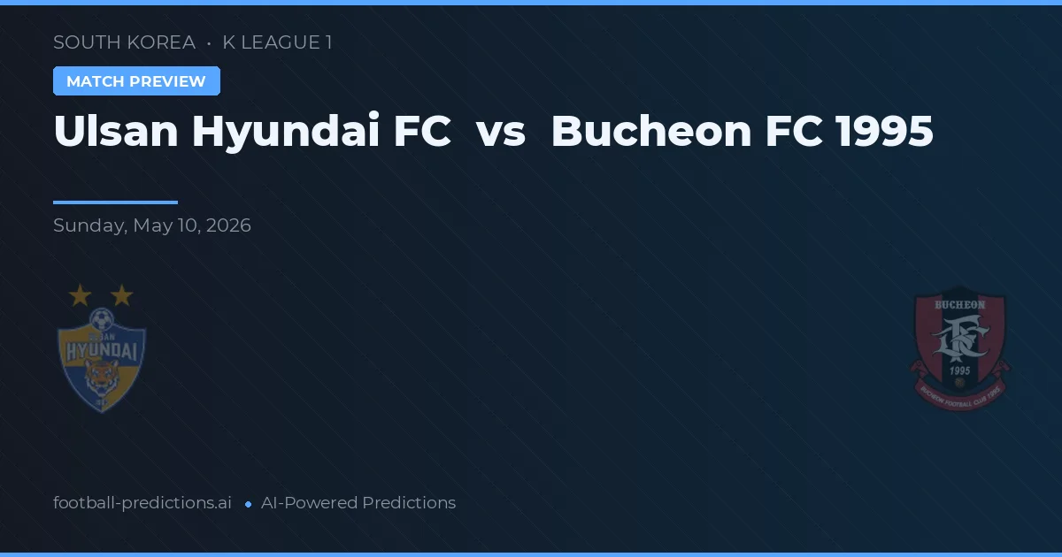 Ulsan Hyundai FC vs Bucheon FC 1995 — pronostic și avancronică meci