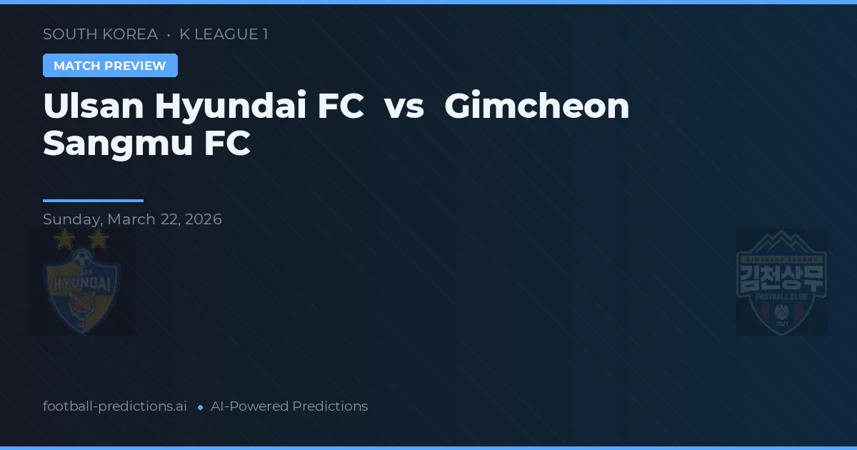 Ulsan Hyundai FC vs Gimcheon Sangmu FC — pronostic și avancronică meci