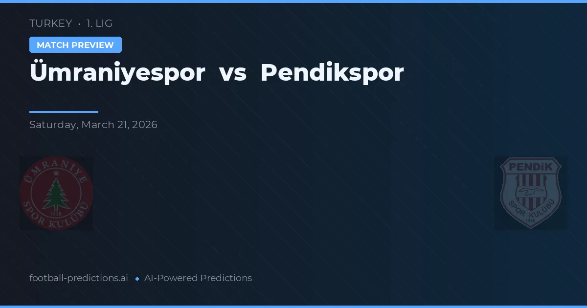 Ümraniyespor vs Pendikspor — pronostic și avancronică meci