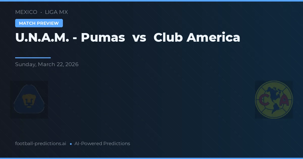 U.N.A.M. - Pumas vs Club America — pronostic și avancronică meci