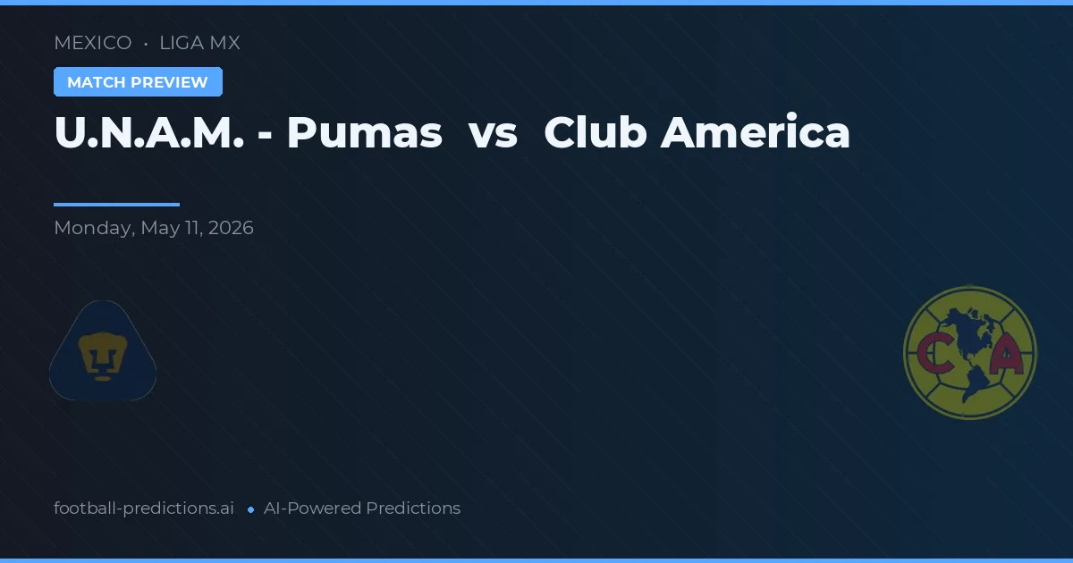 U.N.A.M. - Pumas vs Club America — pronostic și avancronică meci
