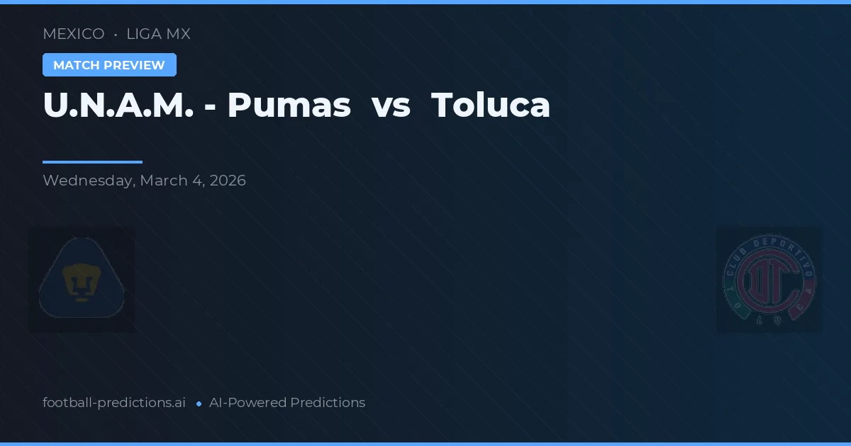 U.N.A.M. - Pumas vs Toluca — pronostic și avancronică meci