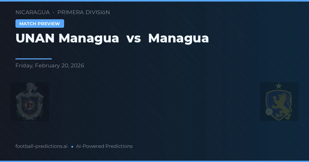 UNAN Managua vs Managua — pronostic și avancronică meci