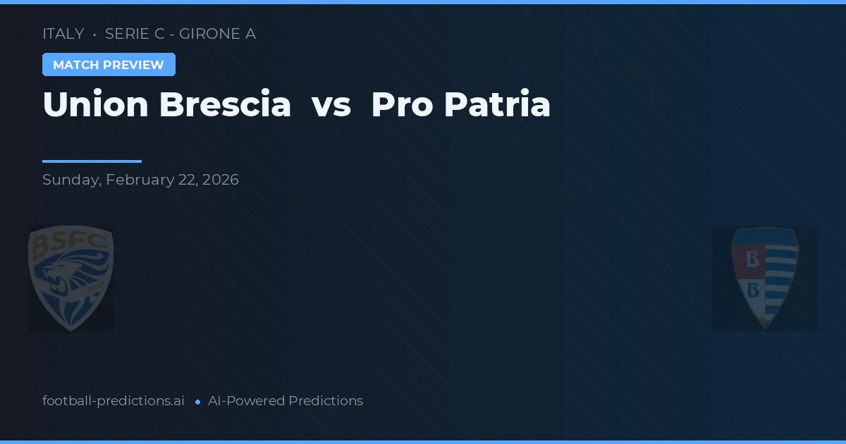 Union Brescia vs Pro Patria — pronostic și avancronică meci