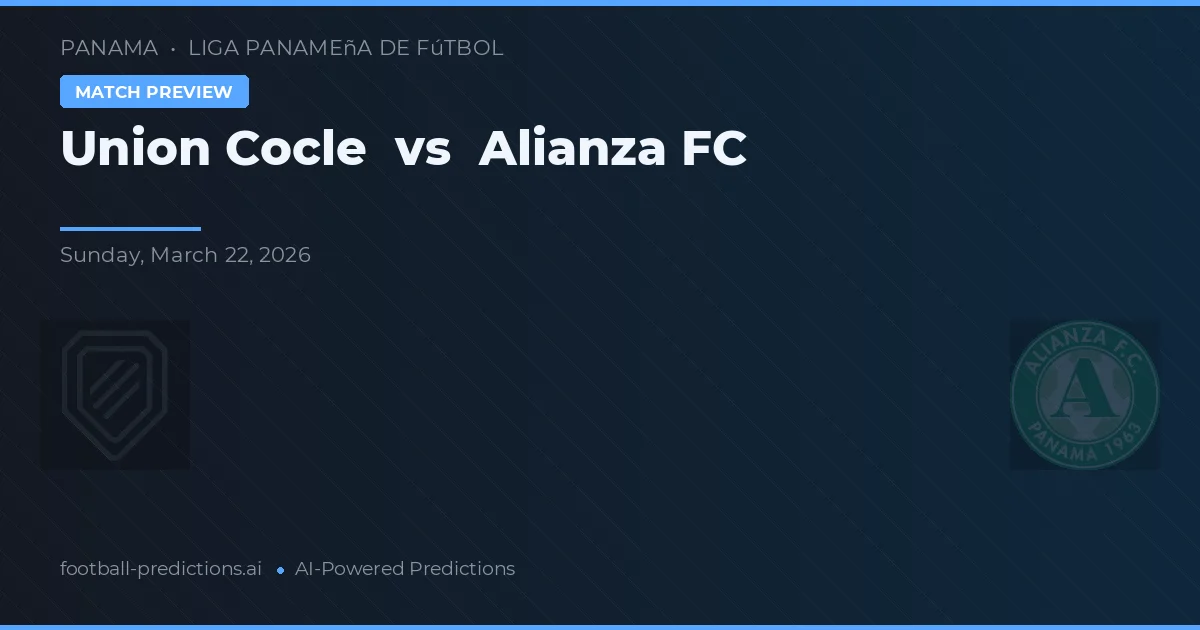 Union Cocle vs Alianza FC — pronostic și avancronică meci