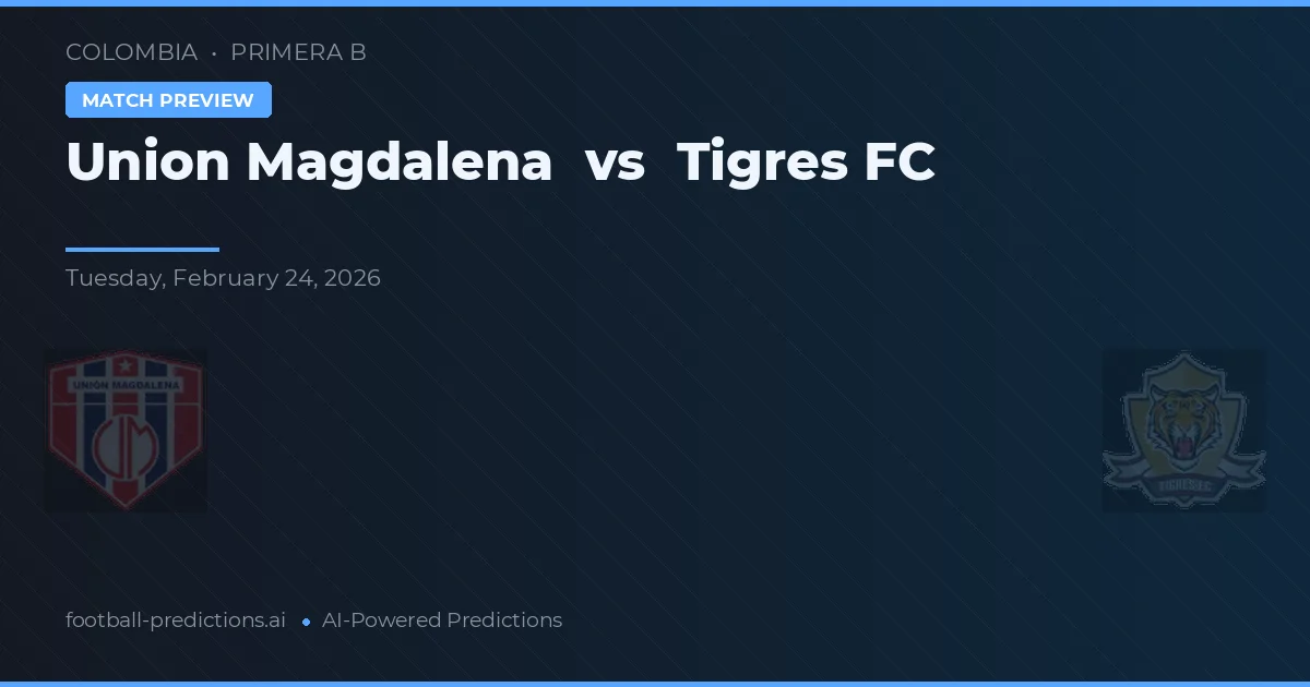 Union Magdalena vs Tigres FC — pronostic și avancronică meci