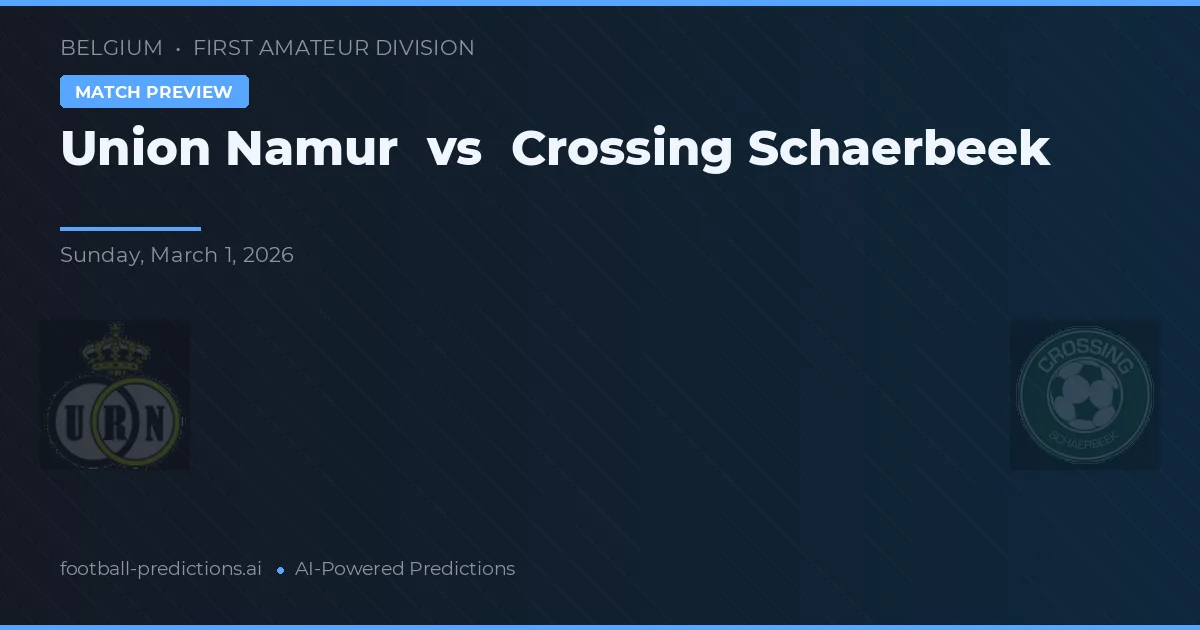 Union Namur vs Crossing Schaerbeek — pronostic și avancronică meci