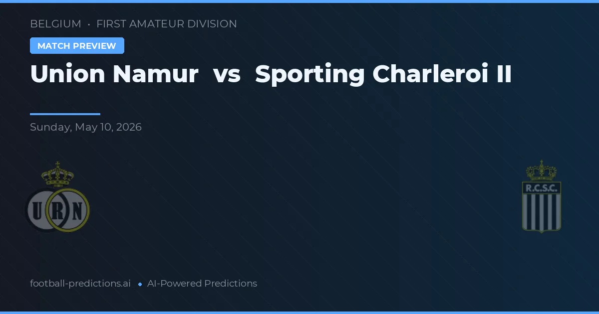 Union Namur vs Sporting Charleroi II — pronostic și avancronică meci