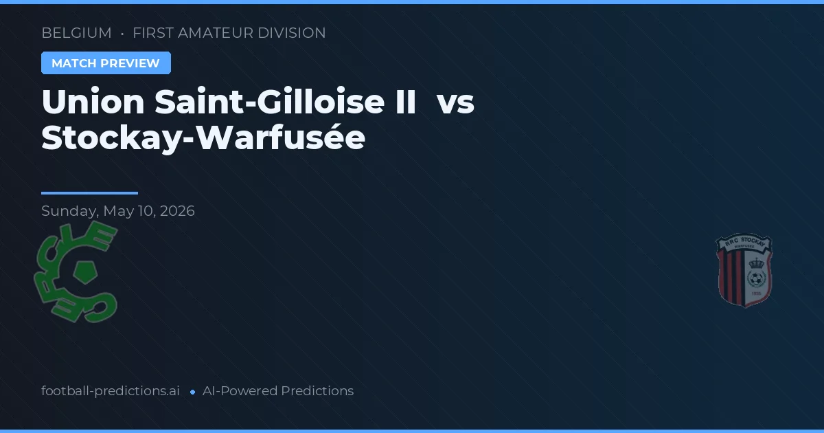 Union Saint-Gilloise II vs Stockay-Warfusée — pronostic și avancronică meci