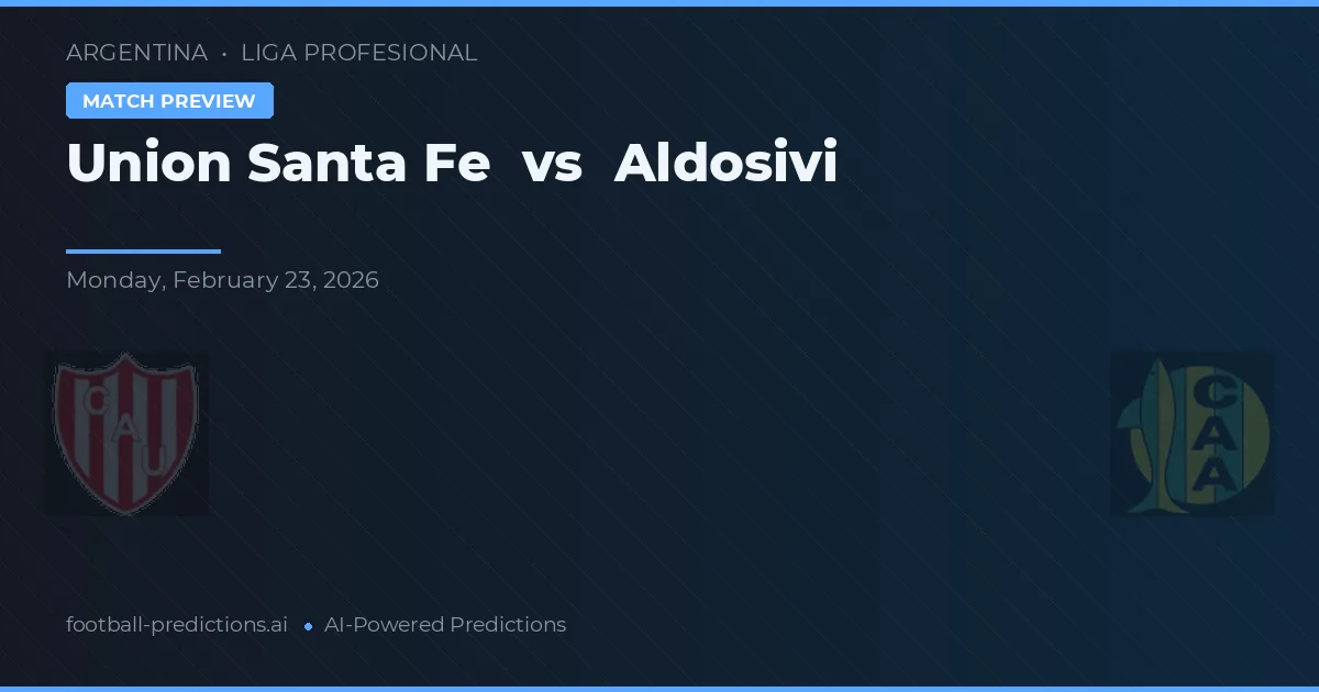 Union Santa Fe vs Aldosivi — pronostic și avancronică meci