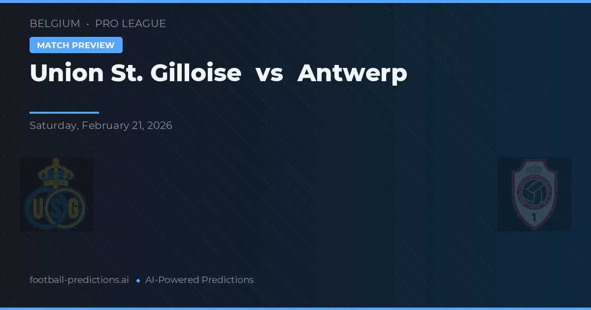 Union Saint-Gilloise vs Antwerp — pronostic și avancronică meci