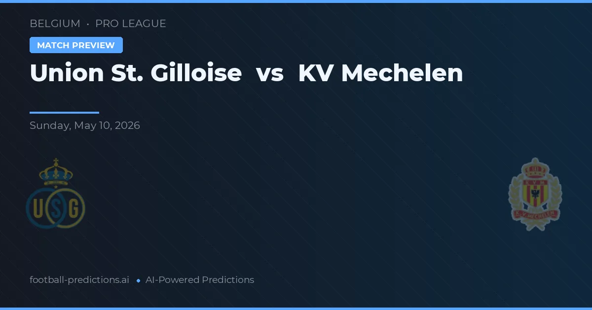 Union Saint-Gilloise vs Mechelen — pronostic și avancronică meci