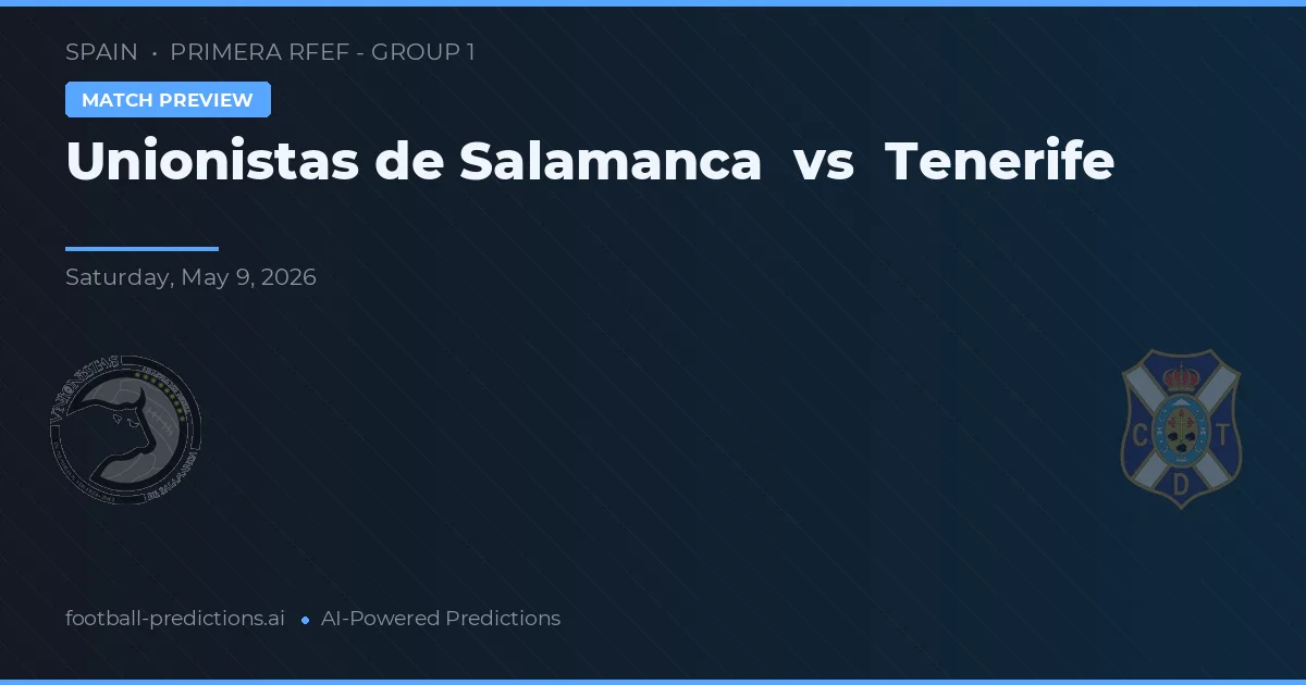 Unioniștii din Salamanca vs Tenerife — pronostic și avancronică meci