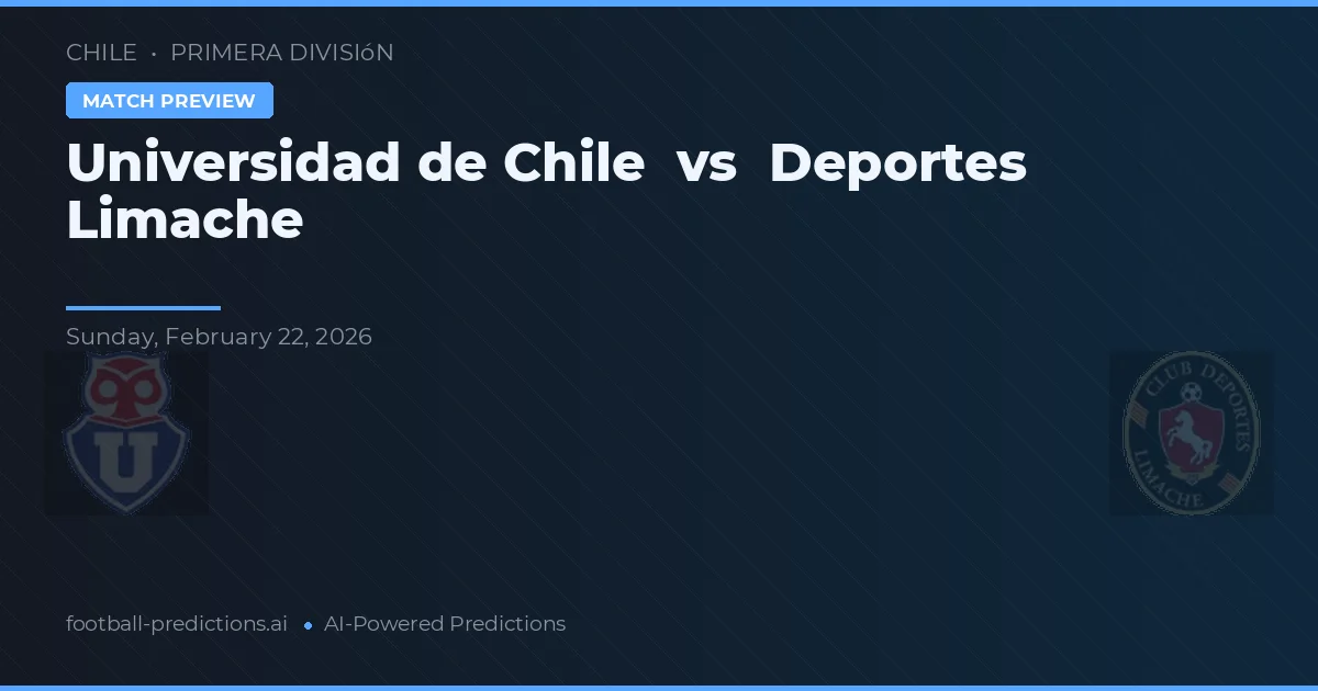 Universidad de Chile vs Deportes Limache — pronostic și avancronică meci